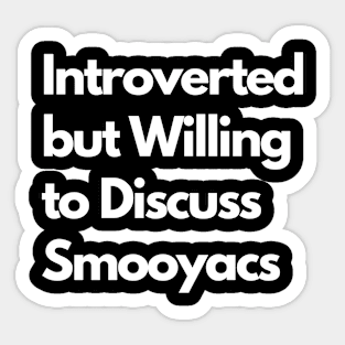 Introverted but Willing to Discuss Smooyacs Sticker